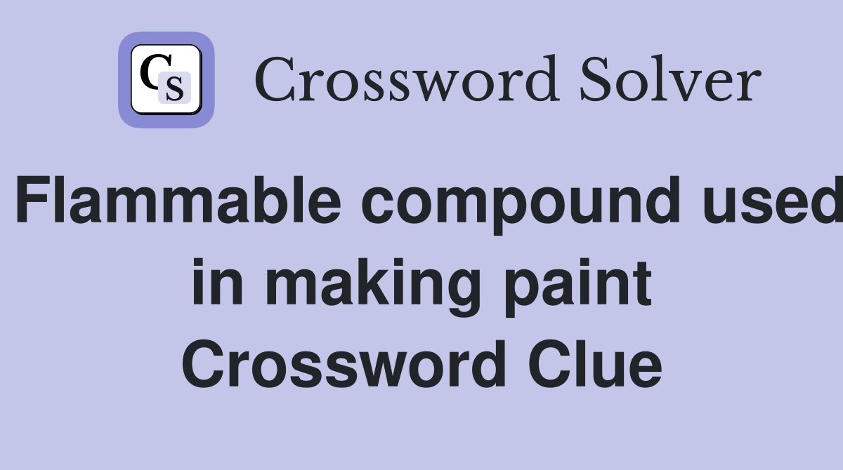 Flammable compound used in making paint Crossword Clue