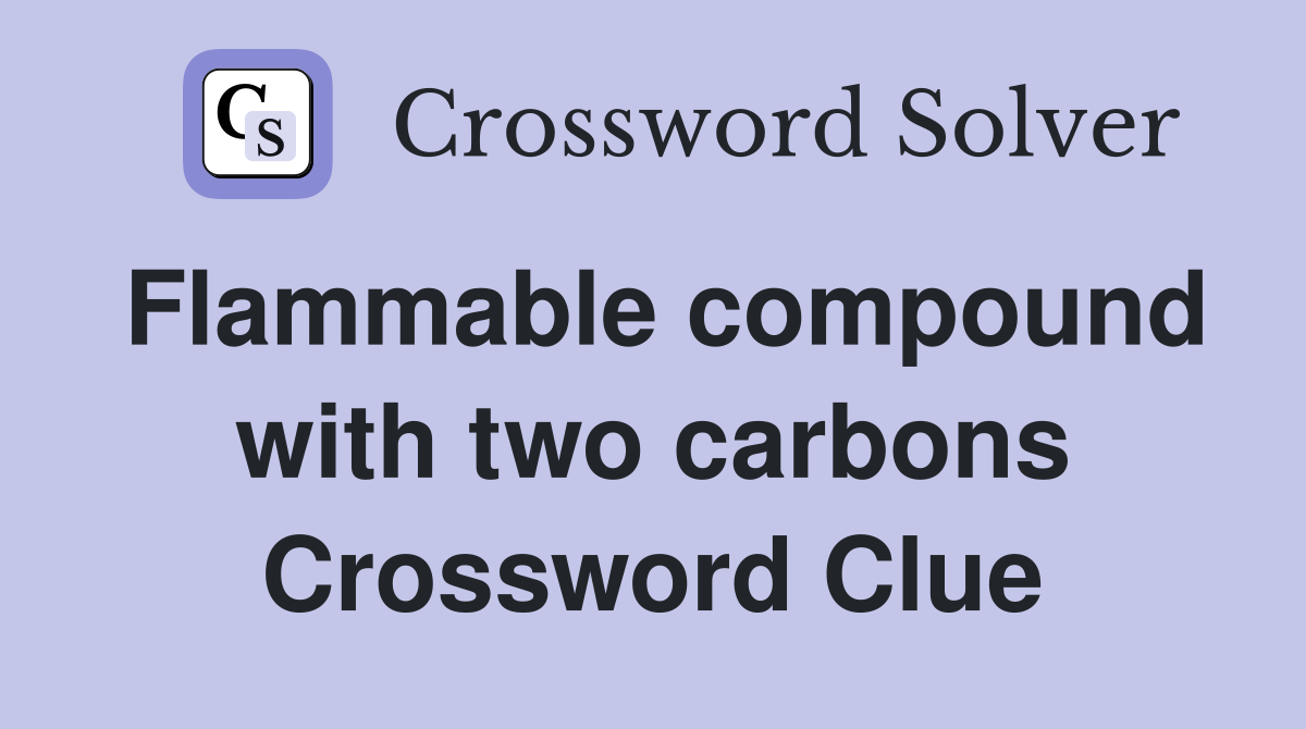 Flammable compound with two carbons Crossword Clue