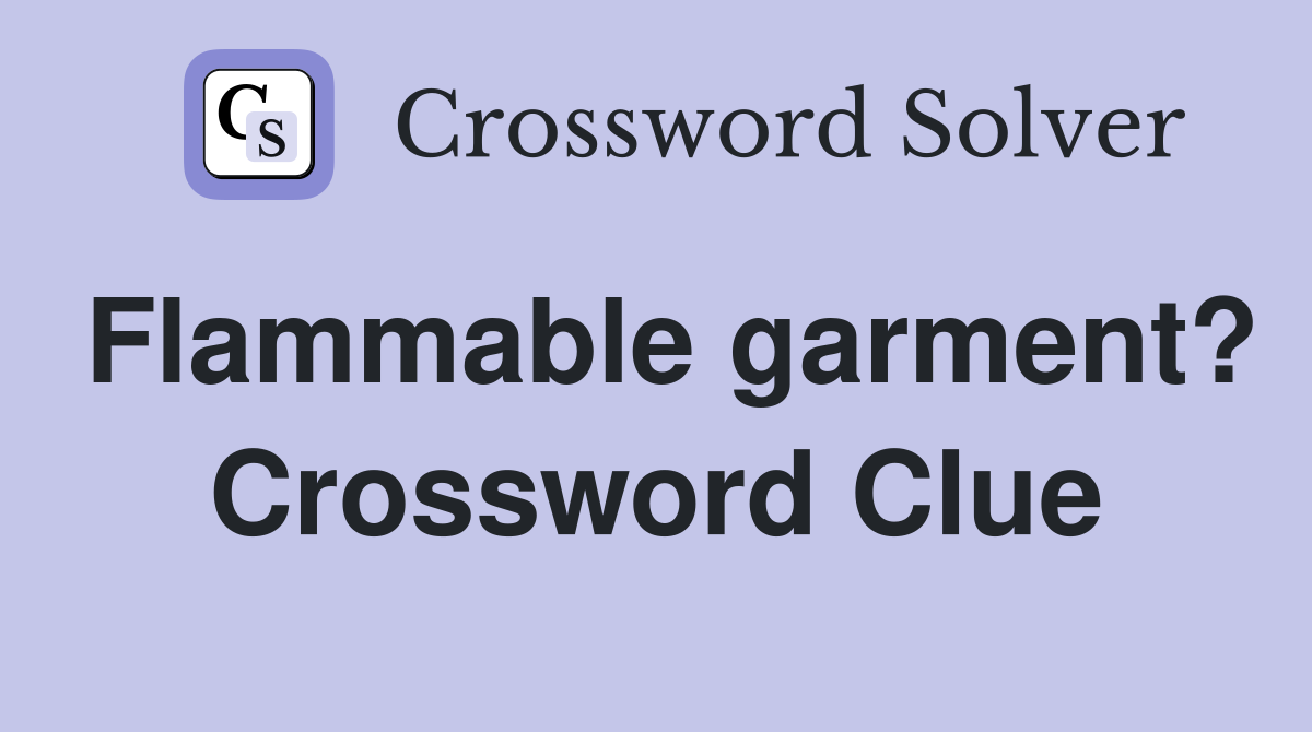 Flammable garment? Crossword Clue