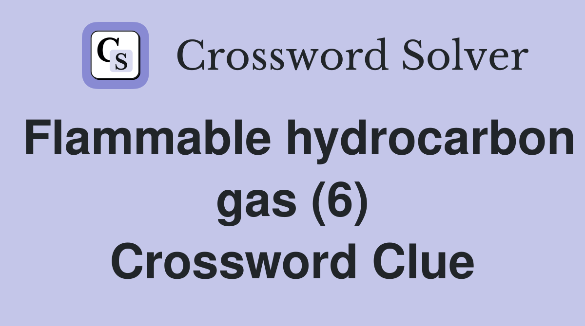 Flammable hydrocarbon gas (6) Crossword Clue