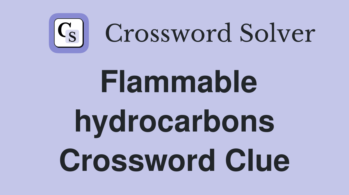 Flammable hydrocarbons Crossword Clue