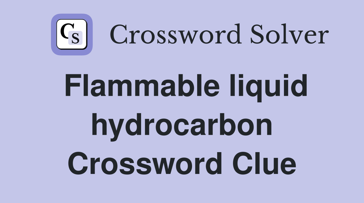 Flammable liquid hydrocarbon Crossword Clue