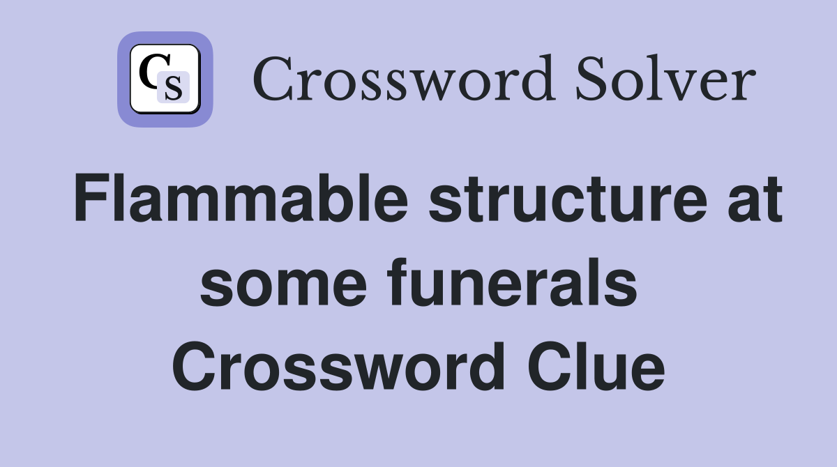 Flammable structure at some funerals Crossword Clue