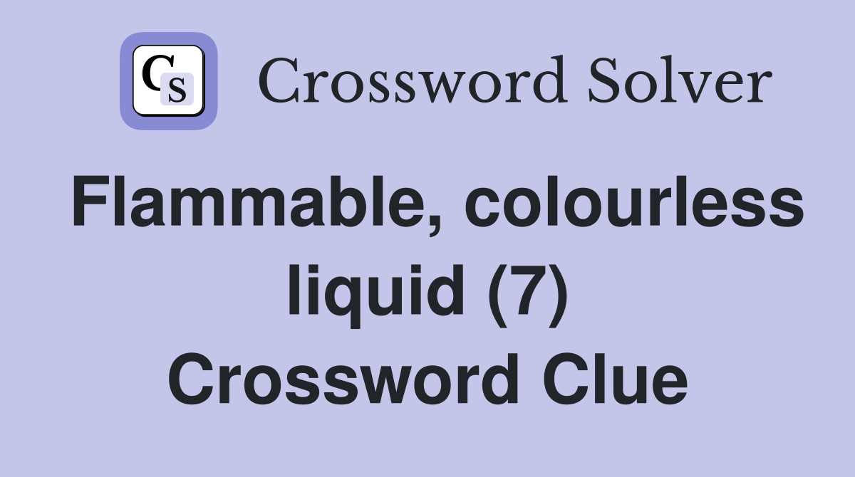 Flammable, colourless liquid (7) Crossword Clue