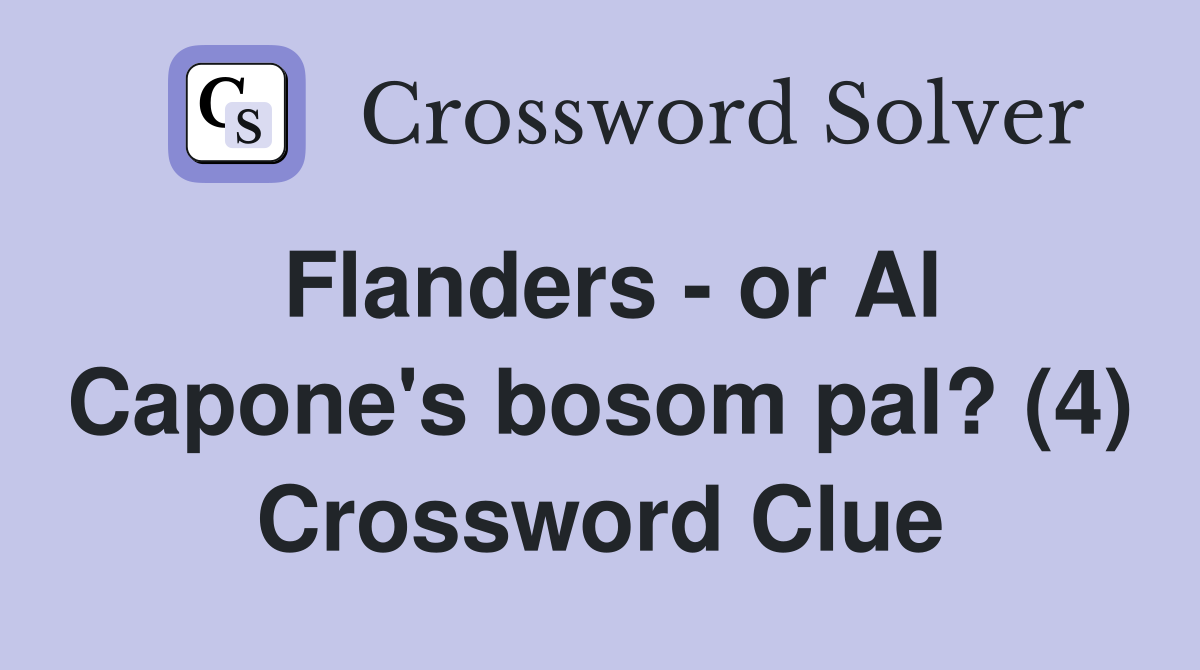 Flanders - or Al Capone's bosom pal? (4) Crossword Clue