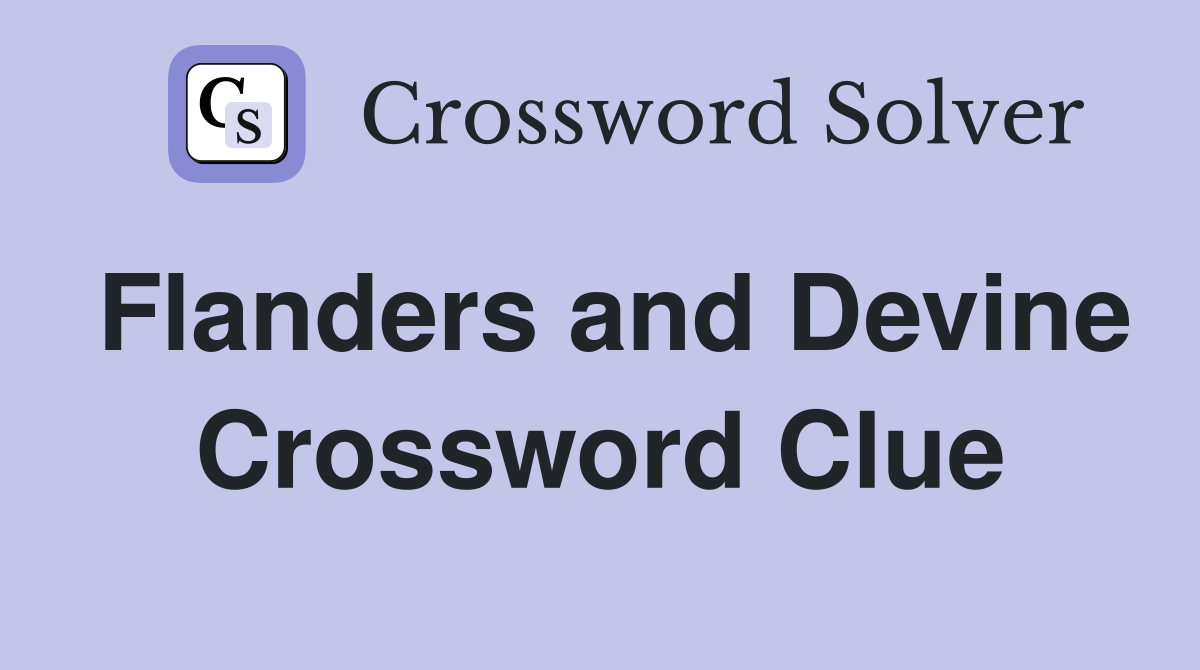 Flanders and Devine Crossword Clue