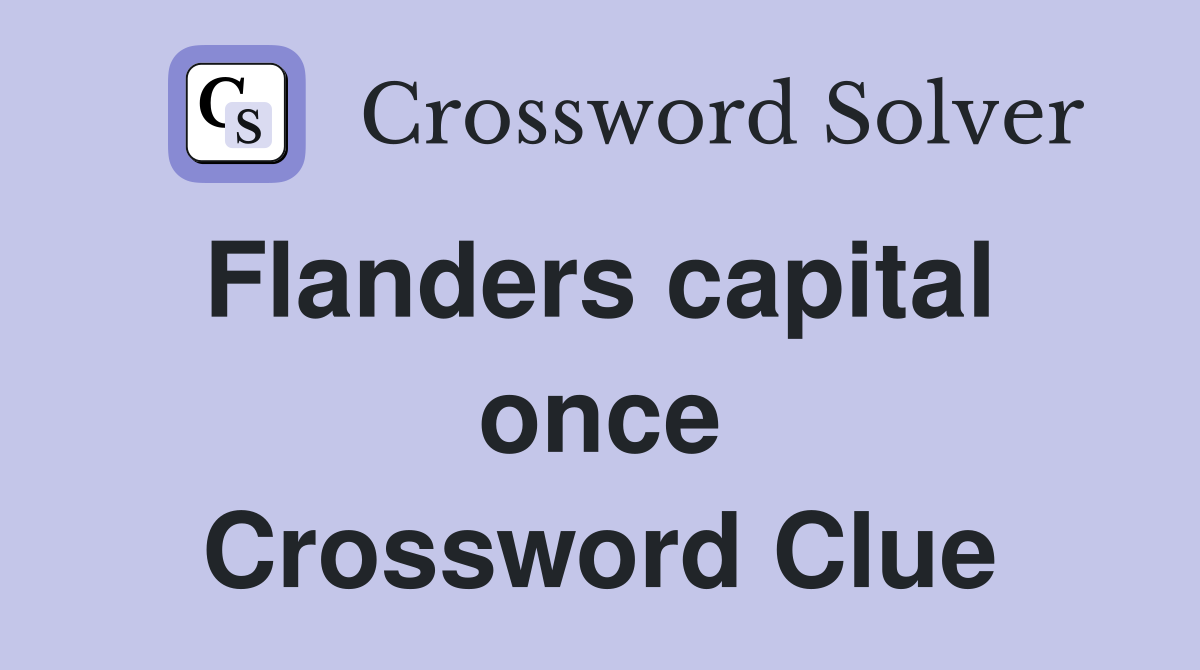 Flanders capital  once Crossword Clue