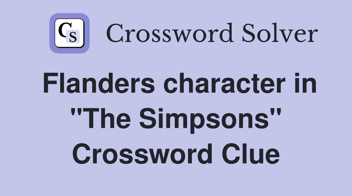 Flanders character in "The Simpsons" Crossword Clue