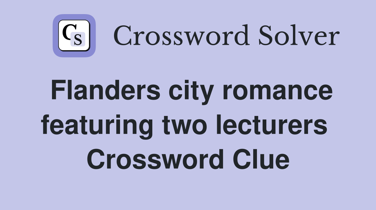 Flanders city romance featuring two lecturers  Crossword Clue