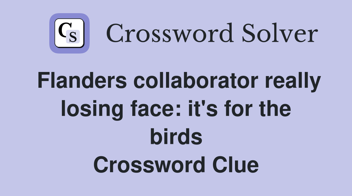 Flanders collaborator really losing face: it's for the birds Crossword Clue