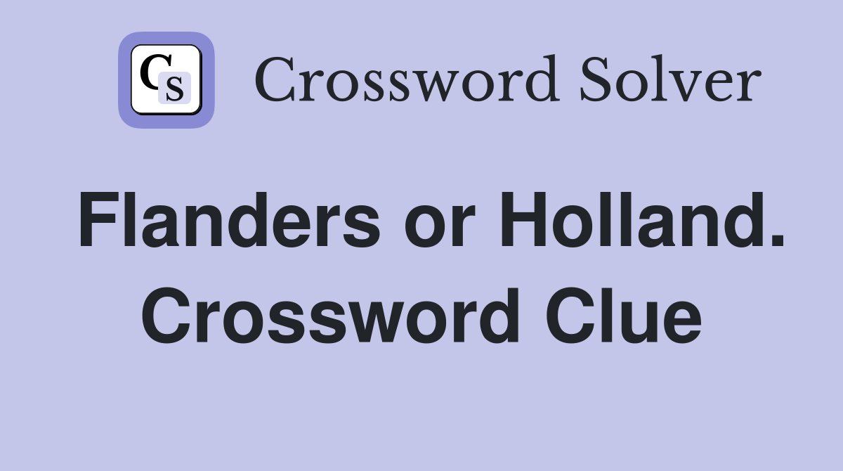 Flanders or Holland. Crossword Clue