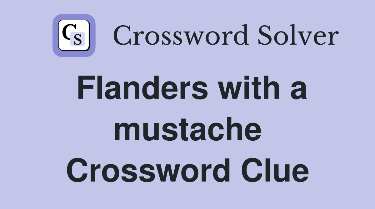 Flanders with a mustache Crossword Clue