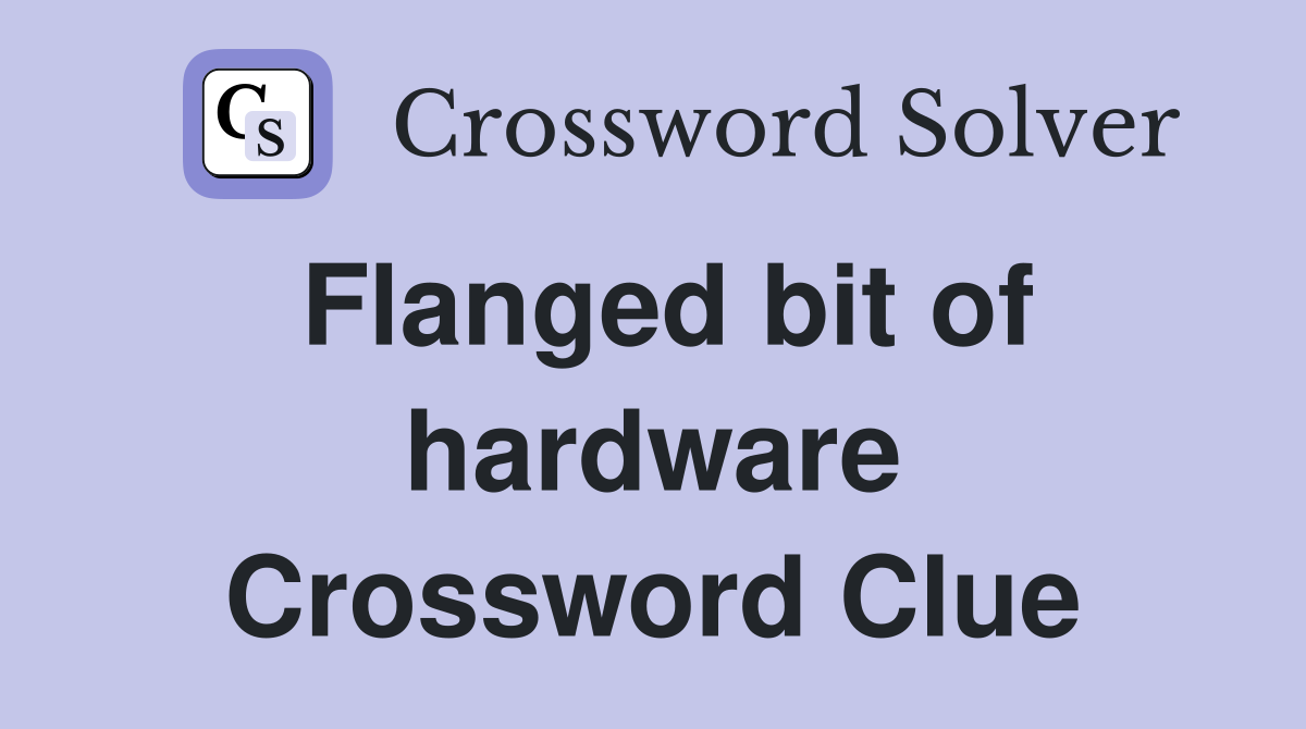 Flanged bit of hardware Crossword Clue