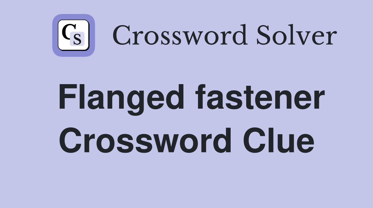 Flanged fastener Crossword Clue