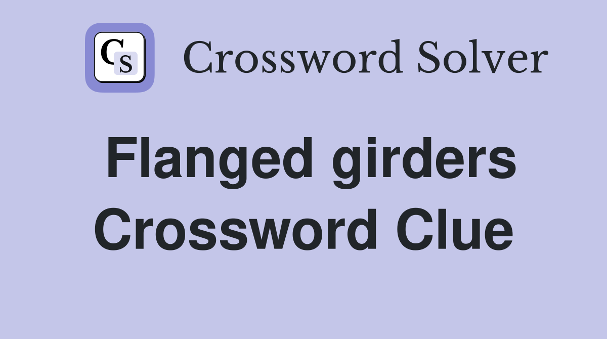 Flanged girders Crossword Clue