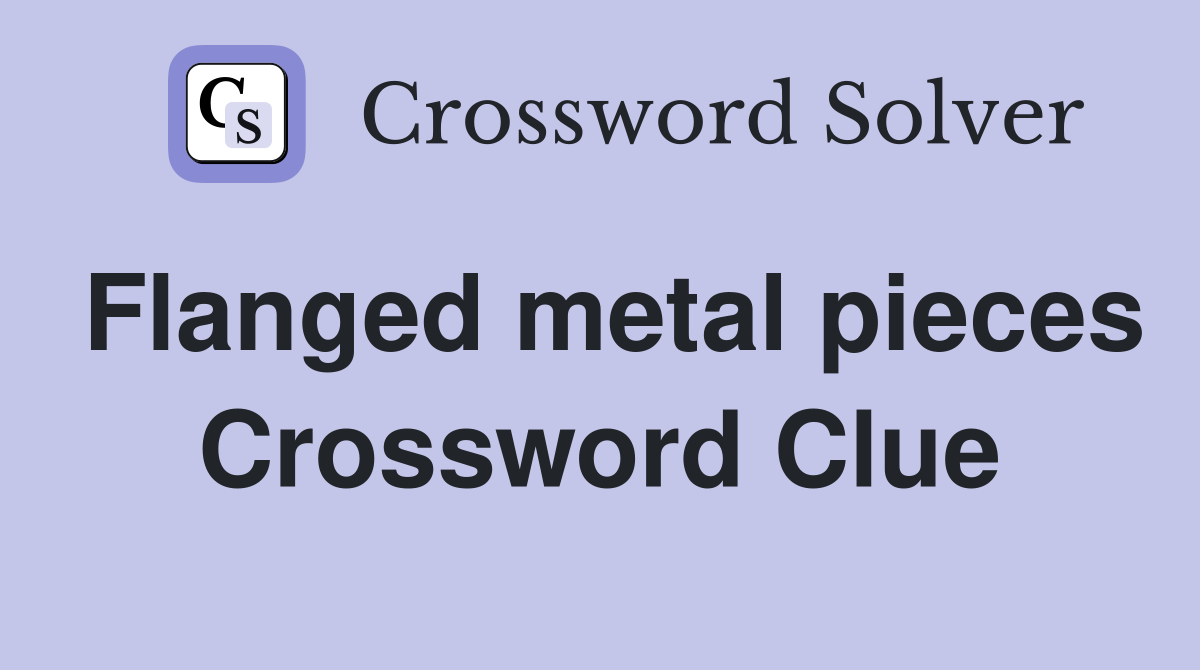 Flanged metal pieces Crossword Clue