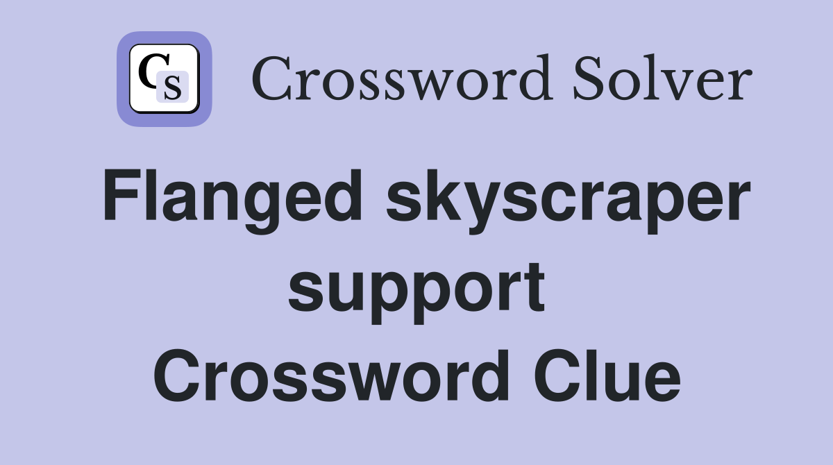 Flanged skyscraper support Crossword Clue