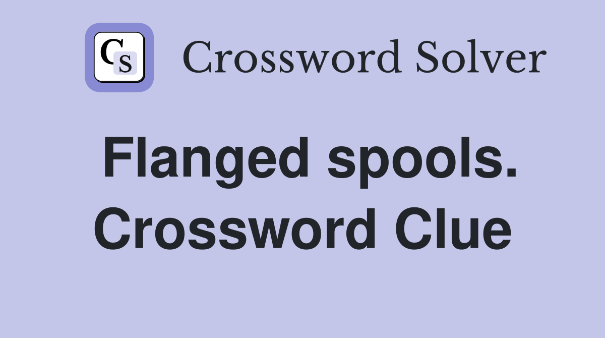 Flanged spools. Crossword Clue