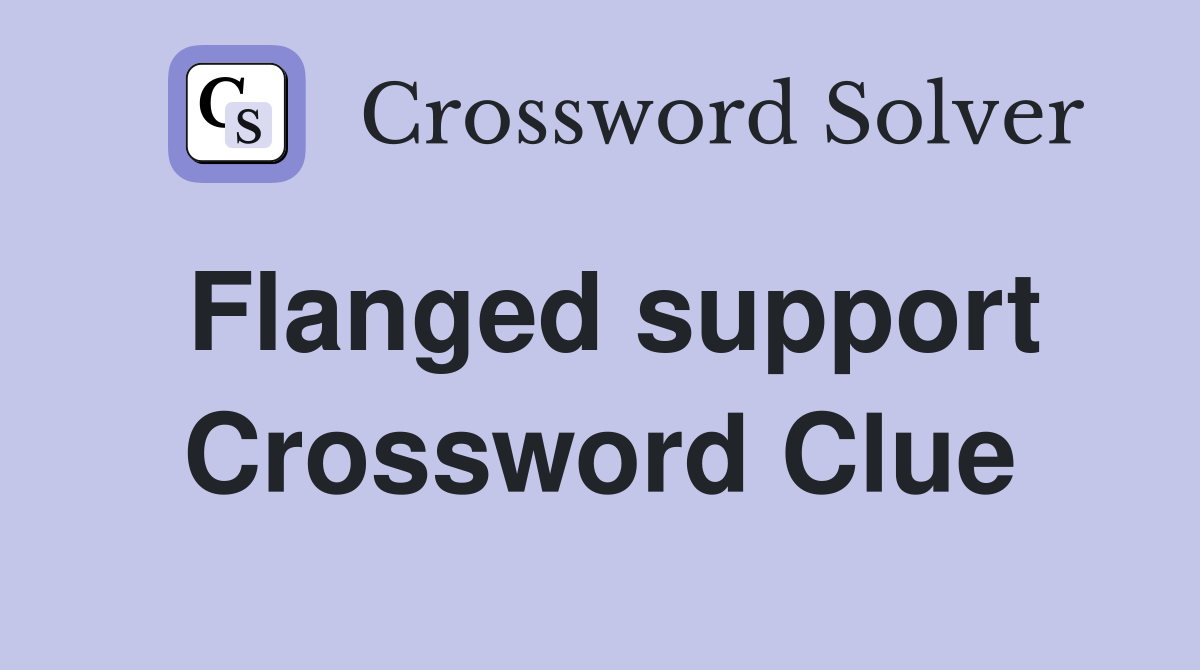 Flanged support Crossword Clue