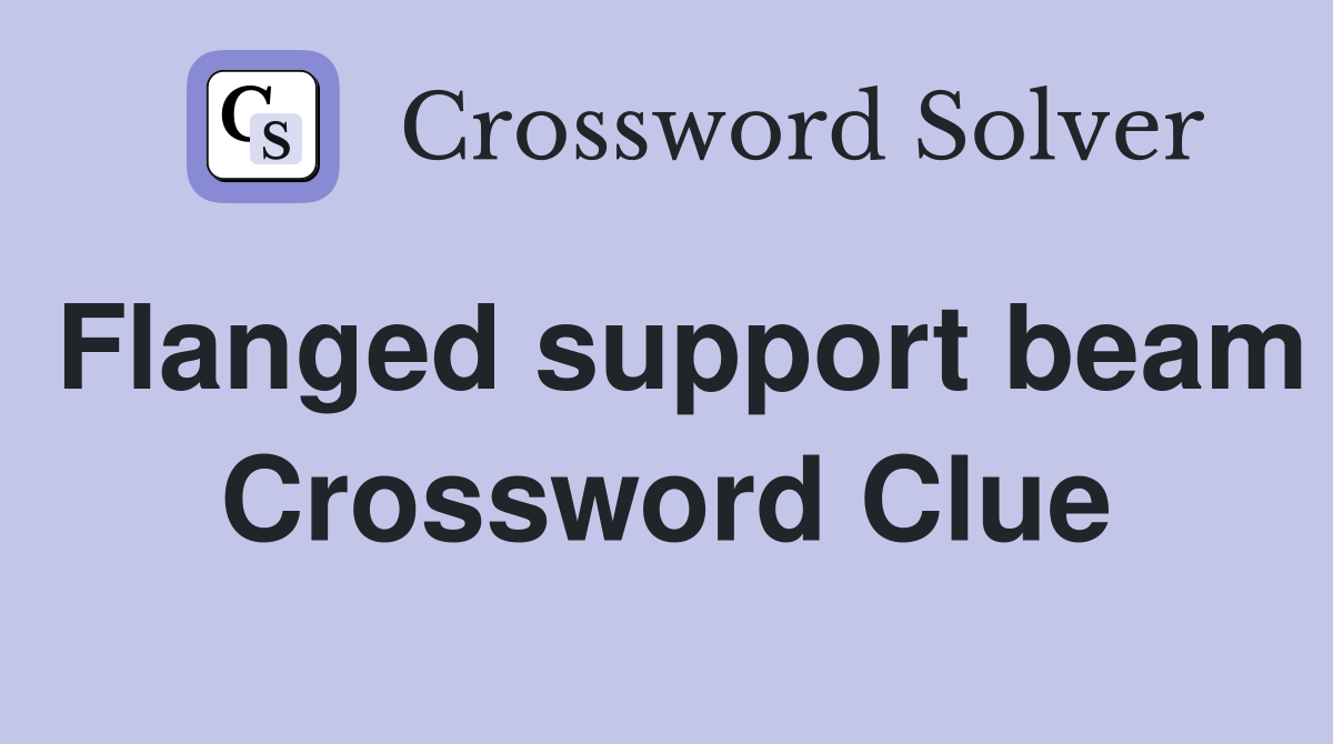 Flanged support beam Crossword Clue