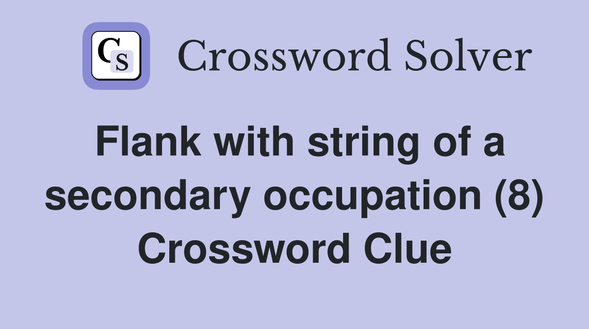 Flank with string of a secondary occupation (8) Crossword Clue