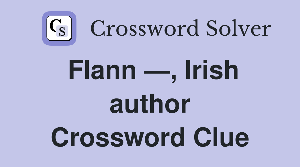 Flann —, Irish author Crossword Clue