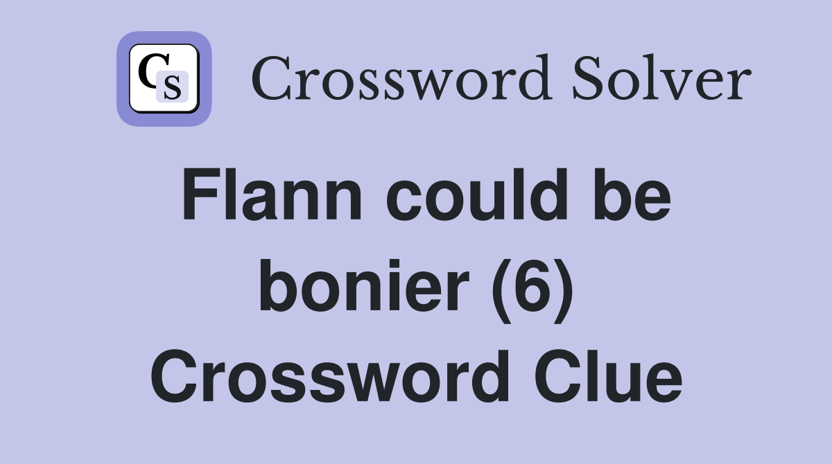 Flann could be bonier (6) Crossword Clue