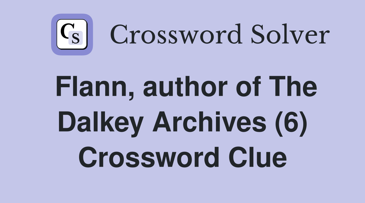 Flann, author of The Dalkey Archives (6) Crossword Clue