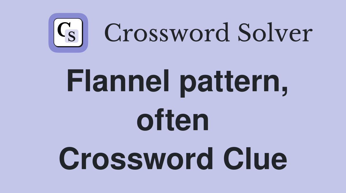 Flannel pattern, often Crossword Clue