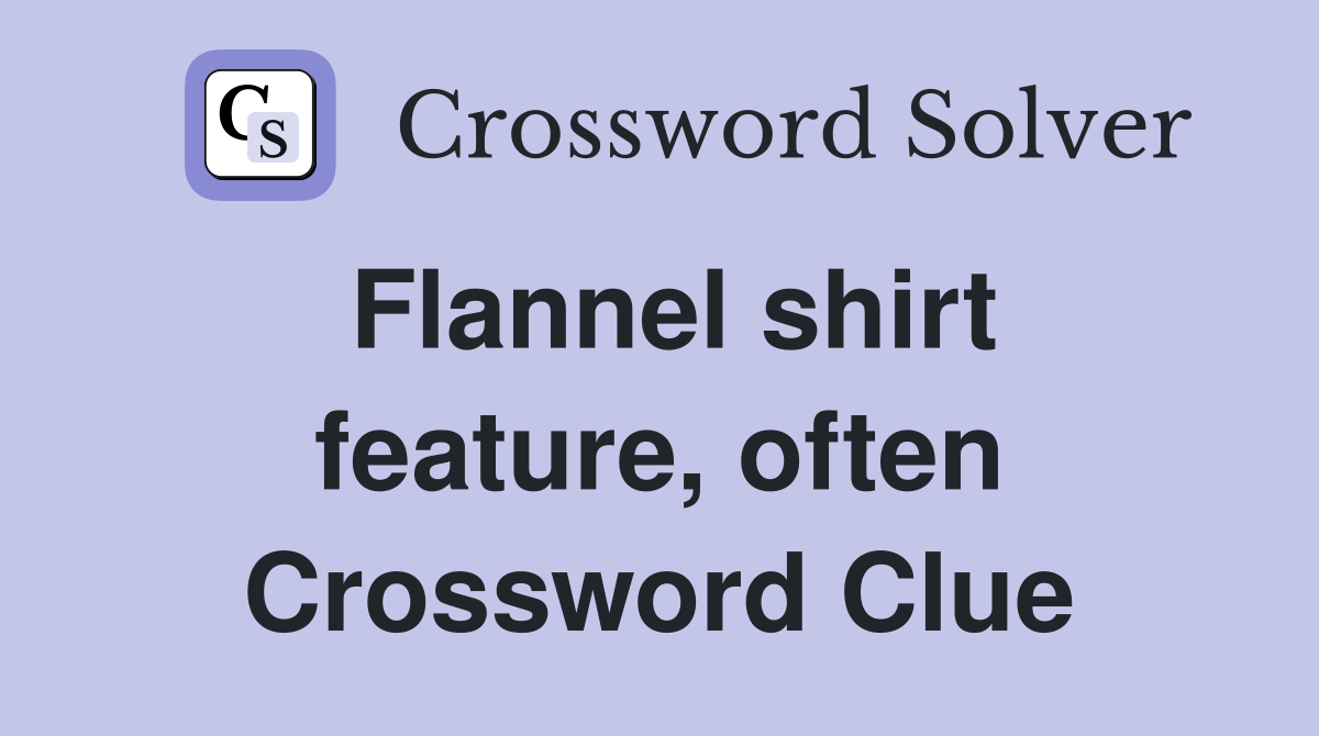 Flannel shirt feature, often Crossword Clue