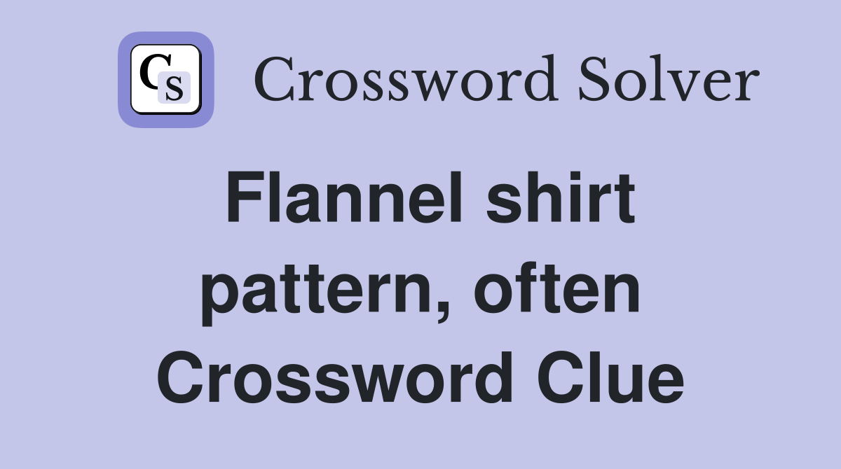 Flannel shirt pattern, often Crossword Clue