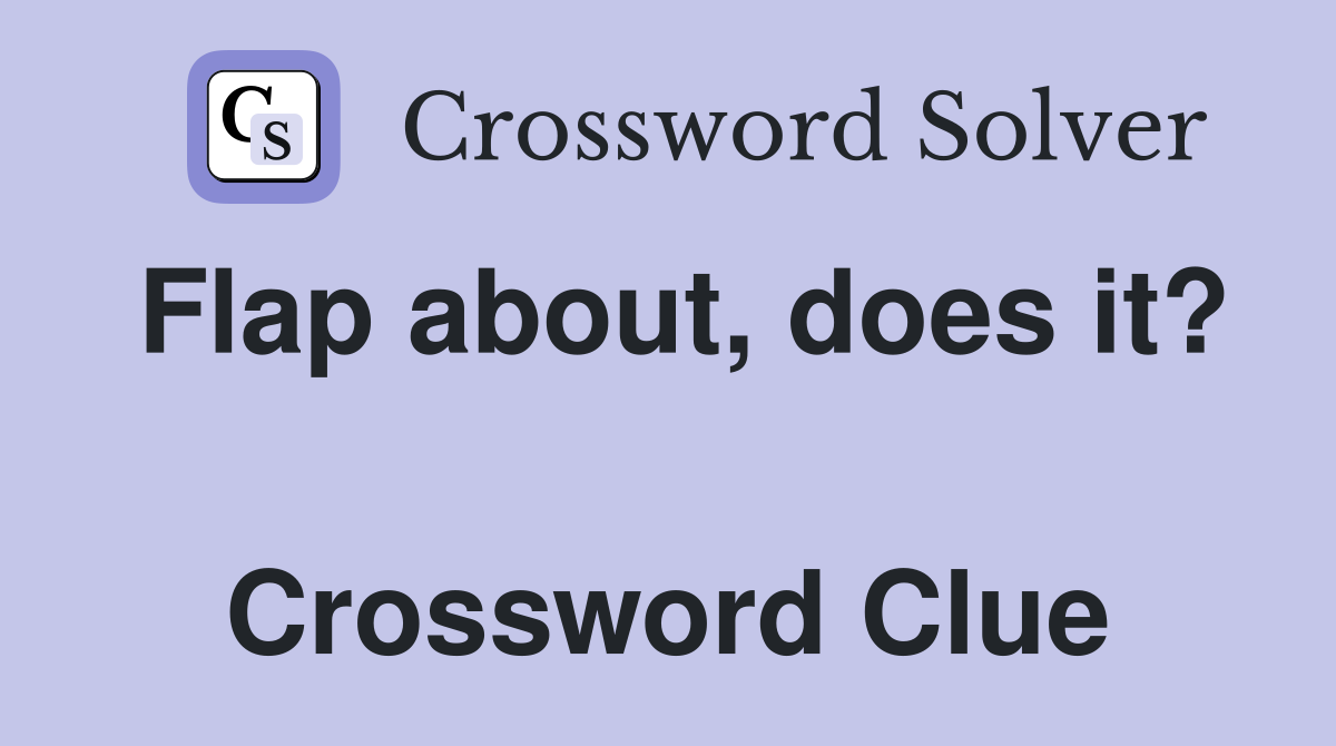 Flap about, does it?  Crossword Clue