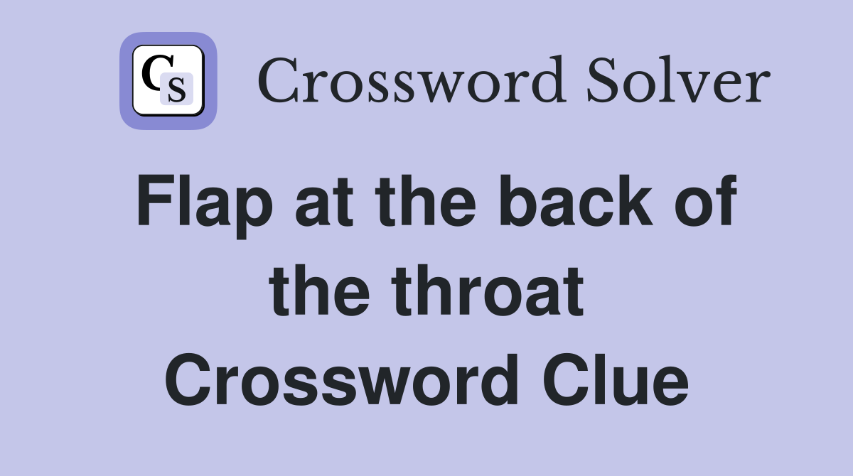 Flap at the back of the throat Crossword Clue