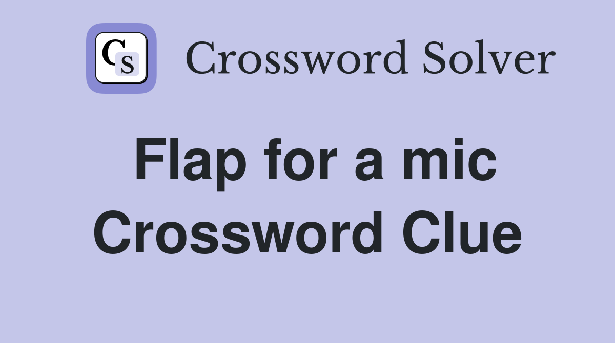Flap for a mic Crossword Clue