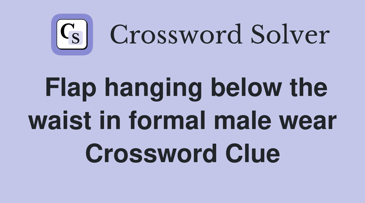 Flap hanging below the waist in formal male wear Crossword Clue