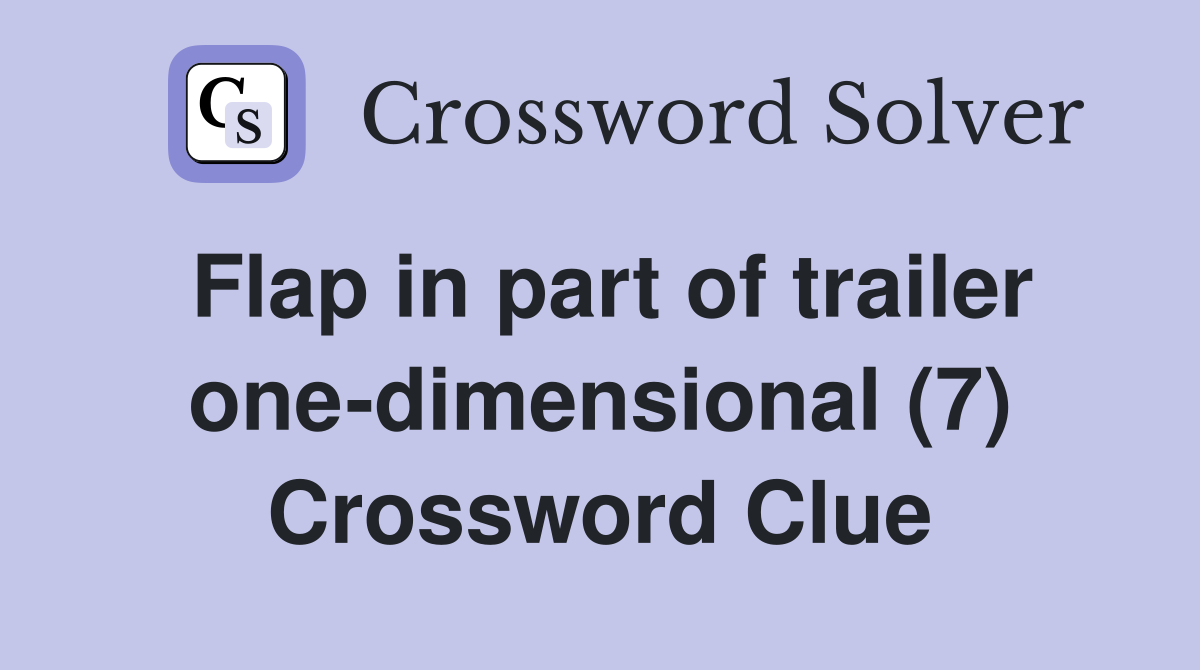 Flap in part of trailer one-dimensional (7) Crossword Clue