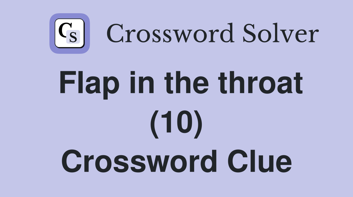 Flap in the throat (10) Crossword Clue