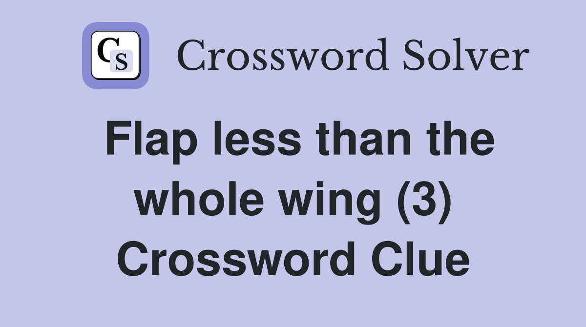 Flap less than the whole wing (3) Crossword Clue
