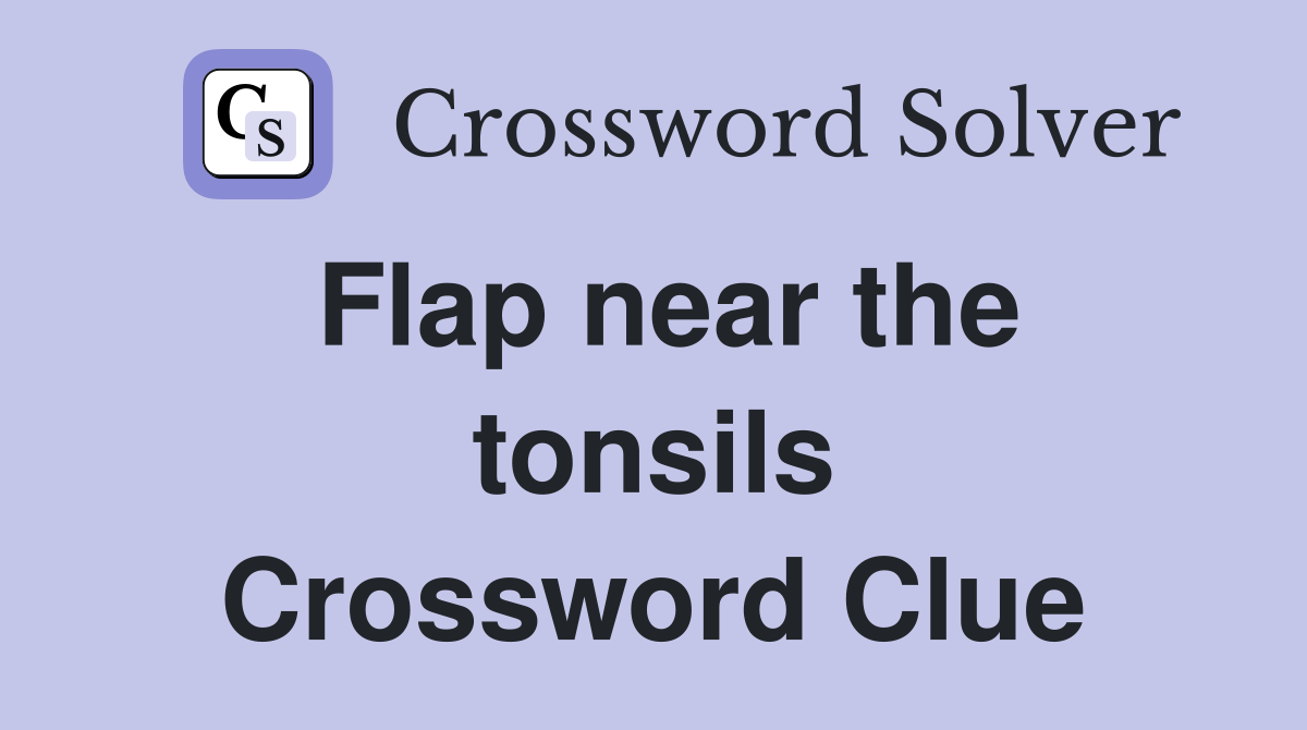 Flap near the tonsils Crossword Clue