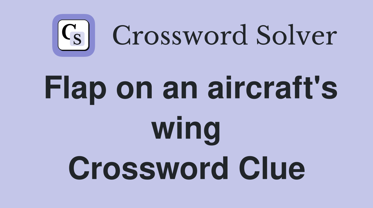 Flap on an aircraft's wing Crossword Clue