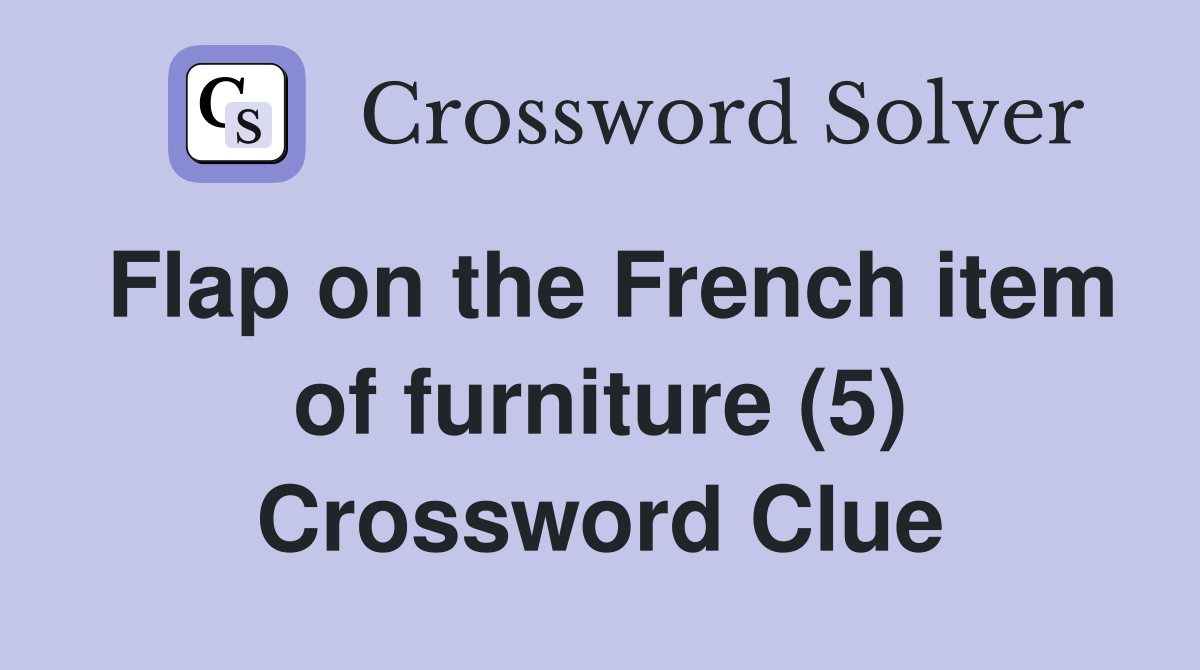 Flap on the French item of furniture (5) Crossword Clue