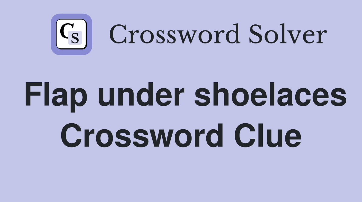 Flap under shoelaces Crossword Clue
