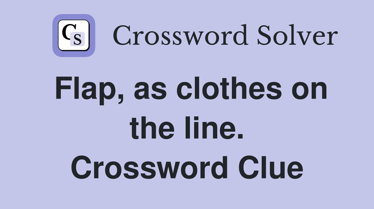 Flap, as clothes on the line. Crossword Clue