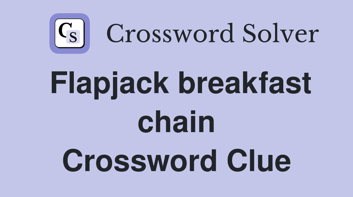 Flapjack breakfast chain Crossword Clue