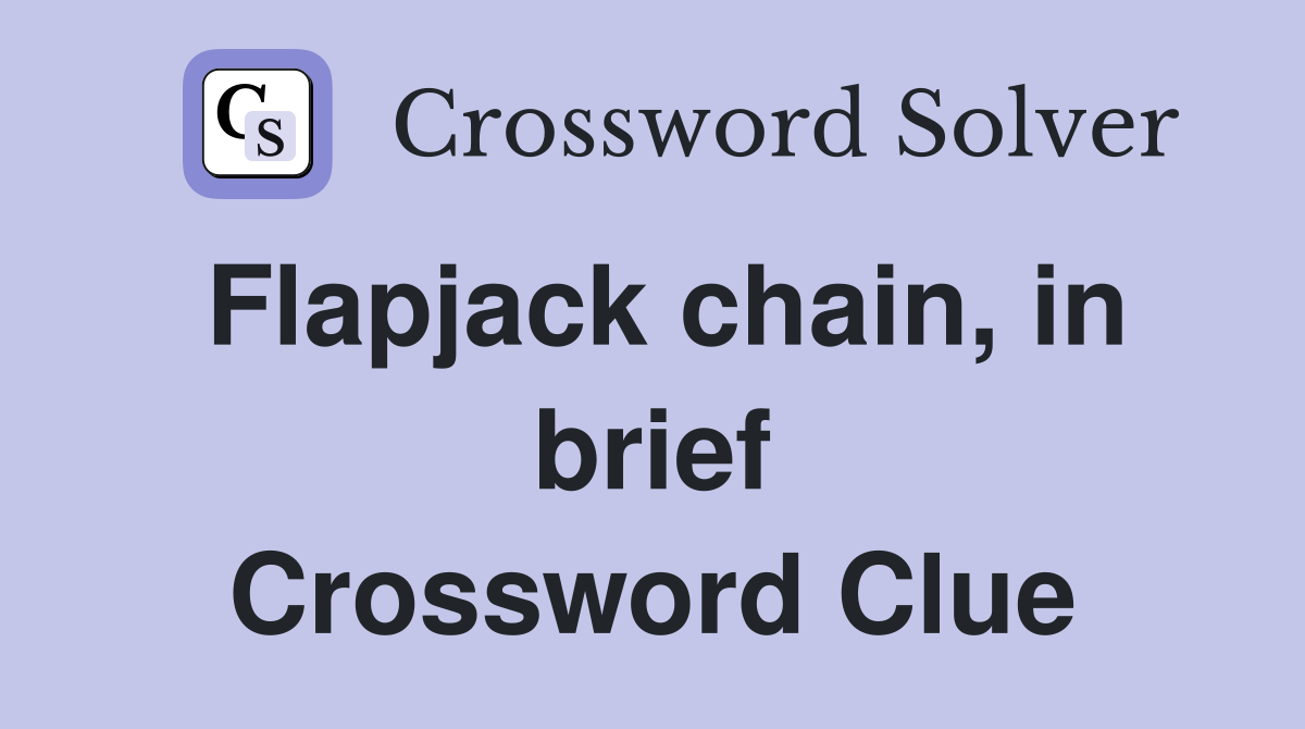 Flapjack chain, in brief Crossword Clue