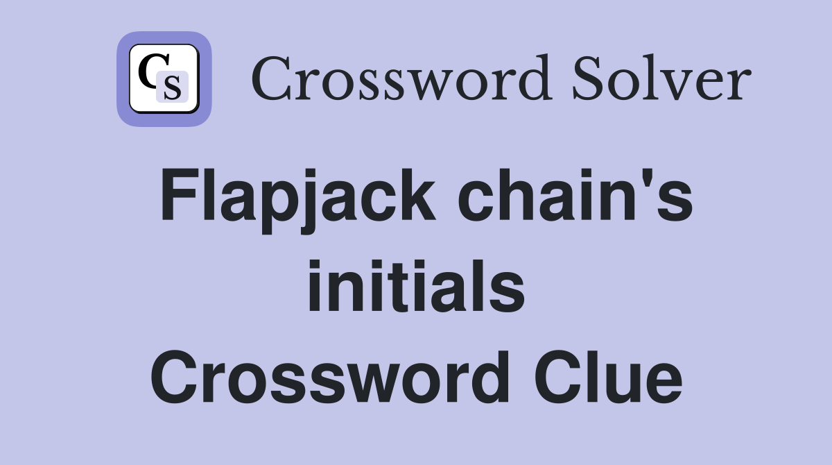 Flapjack chain's initials Crossword Clue