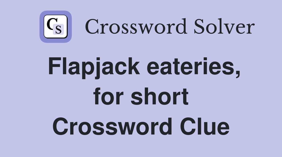 Flapjack eateries, for short Crossword Clue