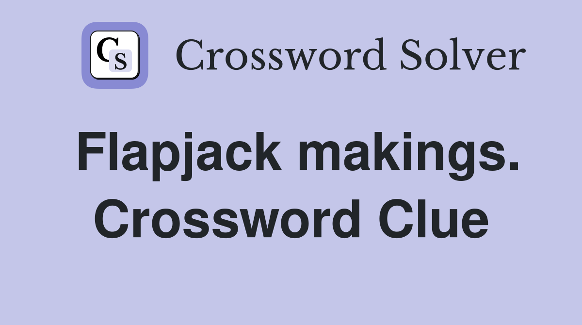 Flapjack makings. Crossword Clue