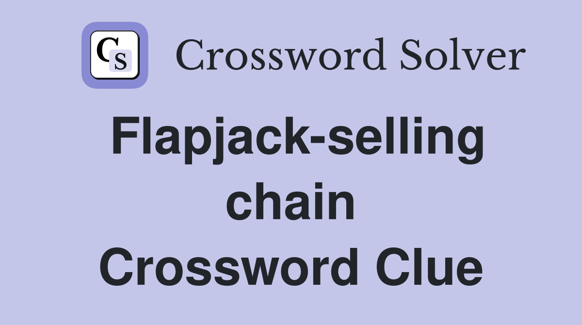 Flapjack-selling chain Crossword Clue