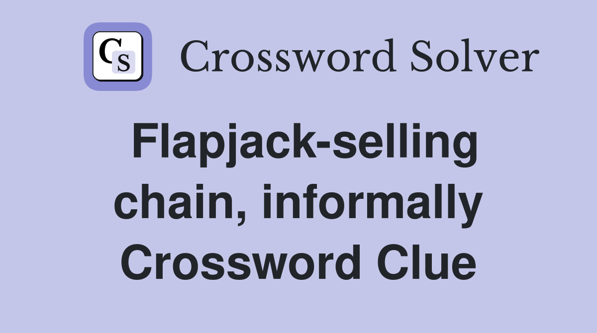 Flapjack-selling chain, informally Crossword Clue